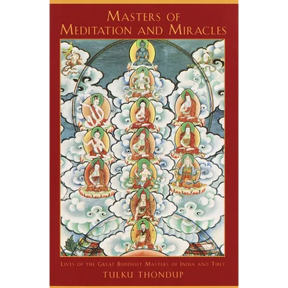 Masters of Meditation and Miracles: Lives of the Great Buddhist Masters of India and Tibet