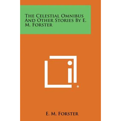 The Celestial Omnibus and Other Stories by E. M. Forster