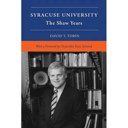 Syracuse University: Volume VI: The Shaw Years