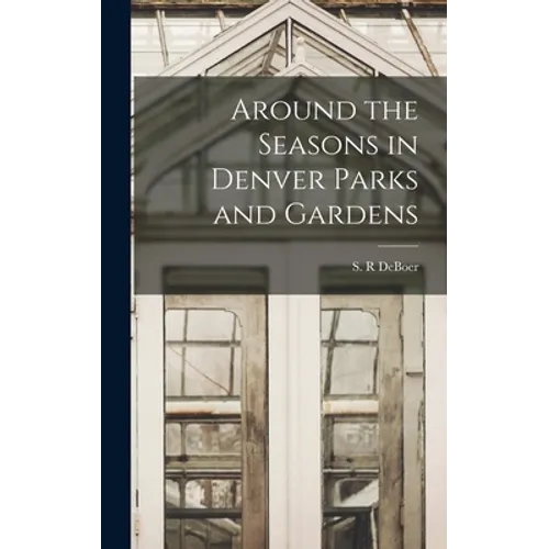 Around the Seasons in Denver Parks and Gardens