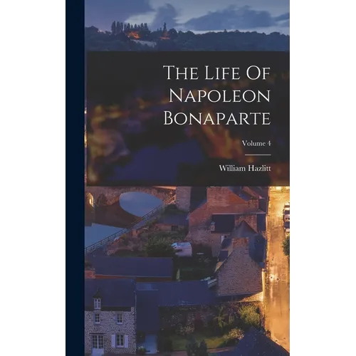 The Life Of Napoleon Bonaparte; Volume 4