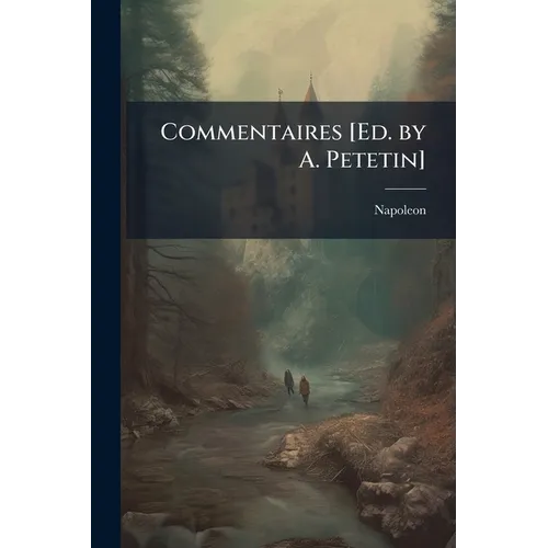 Commentaires [Ed. by A. Petetin]