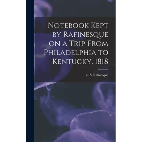 Notebook Kept by Rafinesque on a Trip From Philadelphia to Kentucky, 1818