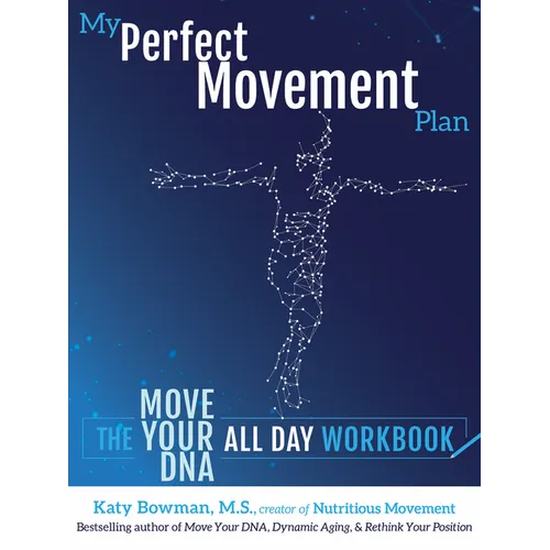 My Perfect Movement Plan: The Move Your DNA All Day Workbook