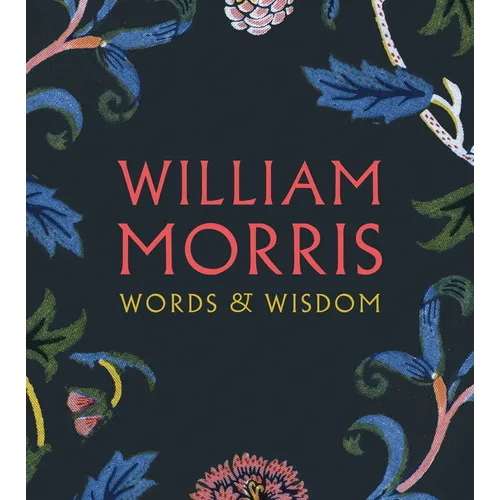 William Morris: Words & Wisdom