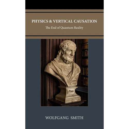 Physics and Vertical Causation: The End of Quantum Reality