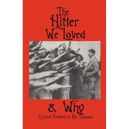The Hitler We Loved & Why