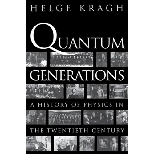 Quantum Generations: A History of Physics in the Twentieth Century