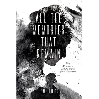 All the Memories That Remain: War, Alzheimer's, and the Search for a Way Home