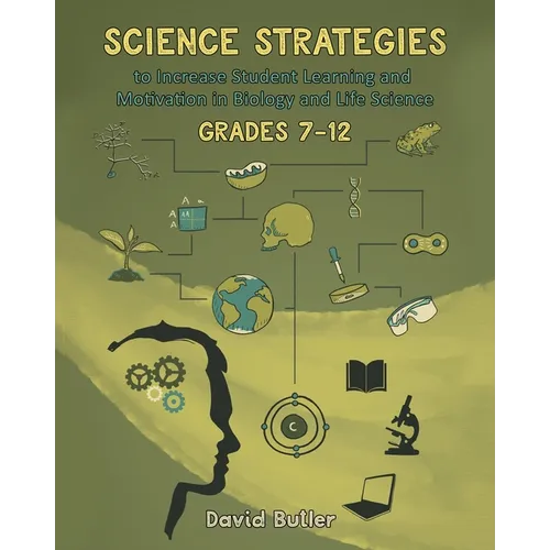 Science Strategies to Increase Student Learning and Motivation in Biology and Life Science Grades 7 Through 12