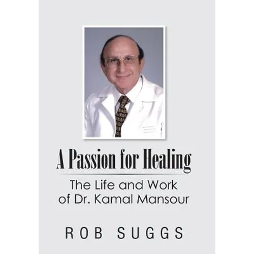 A Passion for Healing: The Life and Work of Dr. Kamal Mansour