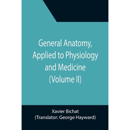 General Anatomy, Applied to Physiology and Medicine (Volume II)