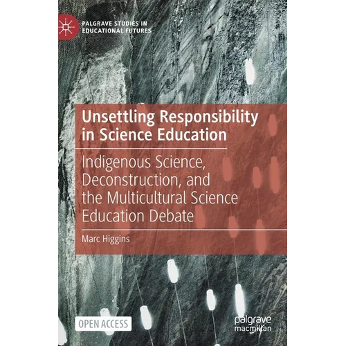 Unsettling Responsibility in Science Education: Indigenous Science, Deconstruction, and the Multicultural Science Education Debate