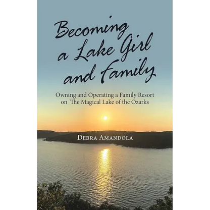 Becoming a Lake Girl and Family: Owning and Operating a Family Resort on the Magical Lake of the Ozarks - Paperback