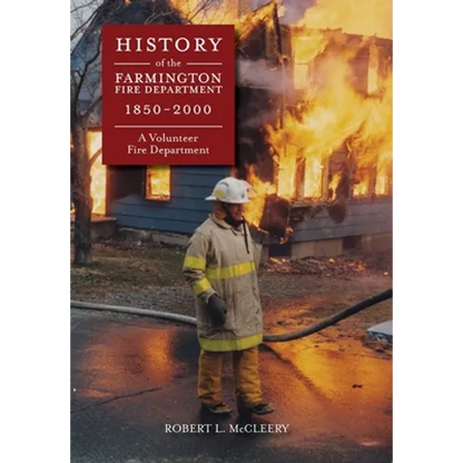 History of The Farmington Fire Department 1850 - 2000: A Volunteer Fire Department - Hardcover