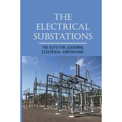 The Electrical Substations: The Keys For Learning Electrical Substations: The Basics Of Security