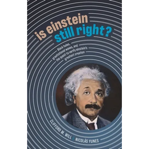 Is Einstein Still Right?: Black Holes, Gravitational Waves, and the Quest to Verify Einstein's Greatest Creation