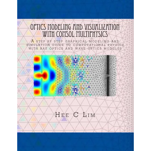 Optics Modeling and Visualization with COMSOL Multiphysics: A step by step graphical instruction manuscripts