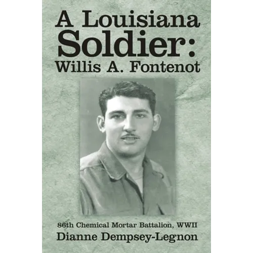 A Louisiana Soldier: Willis A. Fontenot: 86th Chemical Mortar Battalion, WWII