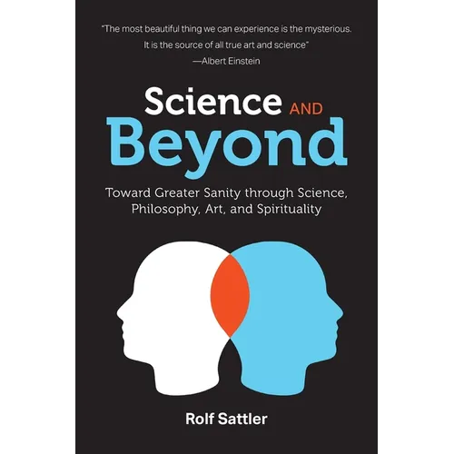 Science and Beyond: Toward Greater Sanity through Science, Philosophy, Art and Spirituality