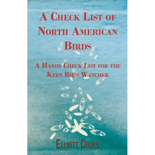 A Check List of North American Birds - A Handy Check List for the Keen Bird Watcher