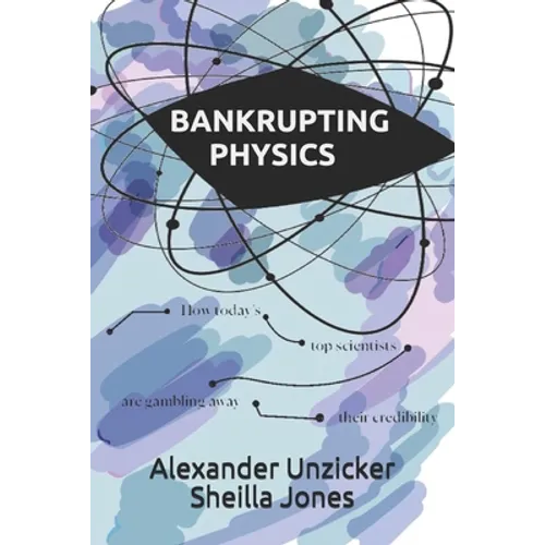 Bankrupting Physics: How Today's Top Scientists are Gambling Away Their Credibility