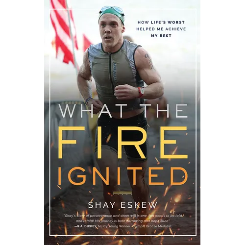What the Fire Ignited: How Life's Worst Helped Me Achieve My Best