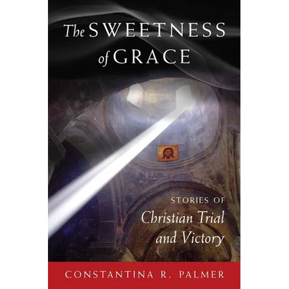 The Sweetness of Grace: Stories of Christian Trial and Victory - Paperback