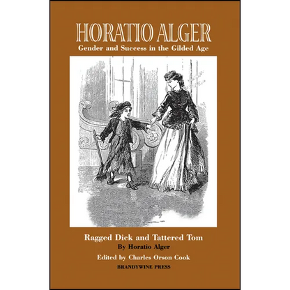 Horatio Alger: Gender and Success in the Gilded Age: Ragged Dick and Tattered Tom