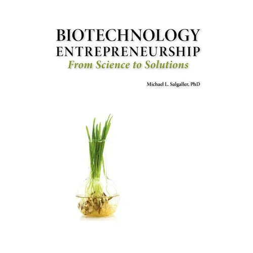 Biotechnology Entrepreneurship from Science to Solutions -- Start-Up, Company Formation and Organization, Team, Intellectual Property, Financing, Part