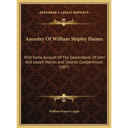 Ancestry Of William Shipley Haines: With Some Account Of The Descendants Of John And Joseph Haines And Colonel Cowperthwait (1887)