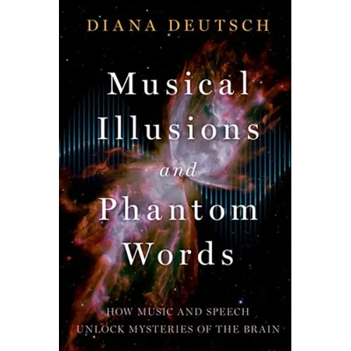 Musical Illusions and Phantom Words: How Music and Speech Unlock Mysteries of the Brain