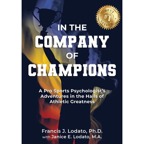 In the Company of Champions: A Pro Sports Psychologist's Adventures in the Halls of Athletic Greatness