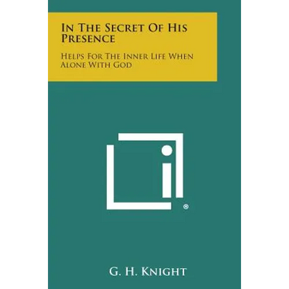 In the Secret of His Presence: Helps for the Inner Life When Alone with God - Paperback
