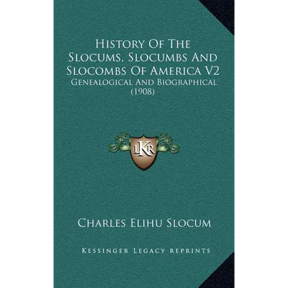 History Of The Slocums, Slocumbs And Slocombs Of America V2: Genealogical And Biographical (1908)