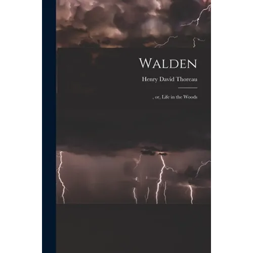 Walden: , or, Life in the Woods