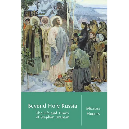 Beyond Holy Russia: The Life and Times of Stephen Graham - Paperback