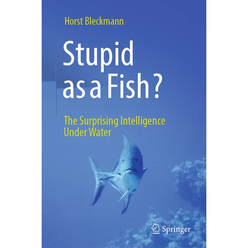 Stupid as a Fish?: The Surprising Intelligence Under Water