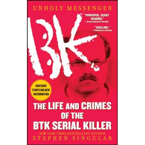 Unholy Messenger: The Life and Crimes of the Btk Serial Killer