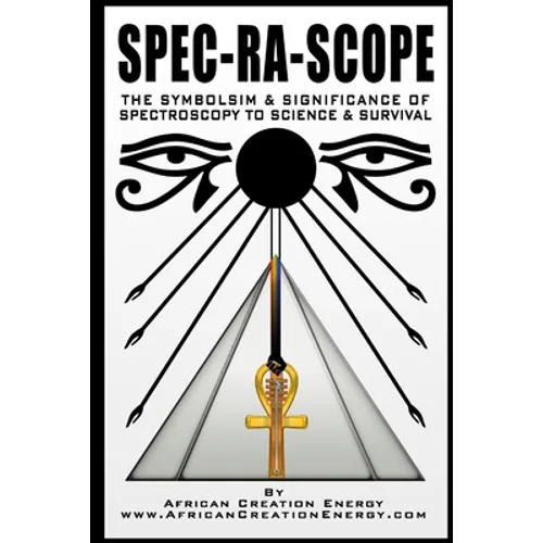 Spec-Ra-Scope: The Symbolism & Significance of Spectroscopy to Science & Survival