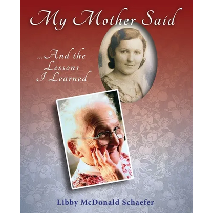 My Mother Said...And the Lessons I Learned