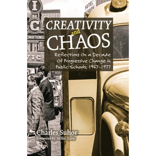 Creativity and Chaos: Reflections on a Decade of Progressive Change in Public Schools, 1967-1977