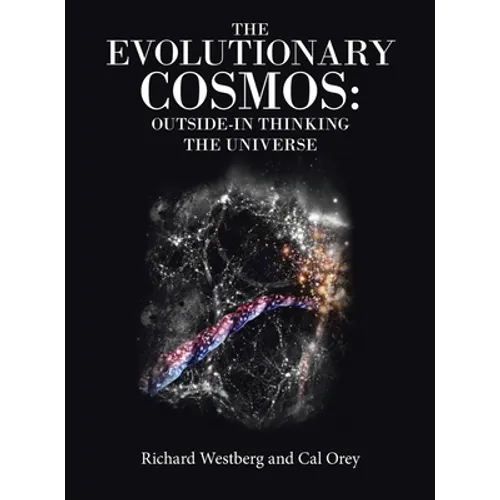The Evolutionary Cosmos: Outside-In Thinking the Universe