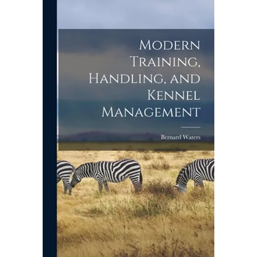 Modern Training, Handling, and Kennel Management