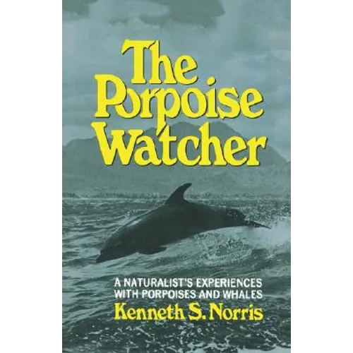 The Porpoise Watcher: A Naturalist's Experiences with Porpoises and Whales