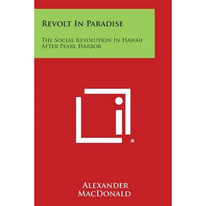 Revolt in Paradise: The Social Revolution in Hawaii After Pearl Harbor - Paperback
