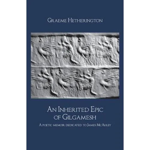 An Inherited Epic of Gilgamesh: A poetic memoir dedicated to James McAuley