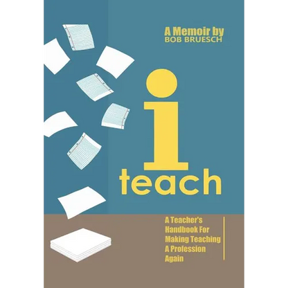 I Teach: A Teacher's Handbook on Making Teaching a Profession Again
