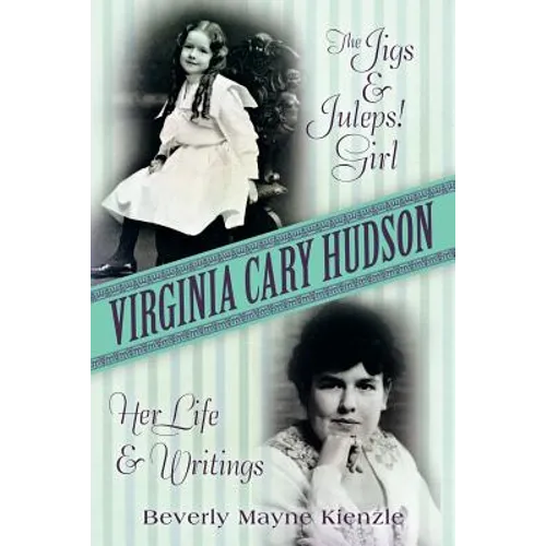 Virginia Cary Hudson: The Jigs & Juleps! Girl: Her Life and Writings