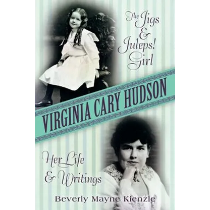 Virginia Cary Hudson: The Jigs & Juleps! Girl: Her Life and Writings